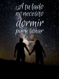 Tenemos que contar en cada momento con que nos ofendan o nos hieran. A Tu Lado No Necesito Dormir Para Sonar Palabras Romanticas Frases Love Refranes De Amor