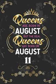 Check spelling or type a new query. Queens Are Born In August But The Real Queens Are Born On August 11 Funny Blank Lined Notebook Gift For Women And Birthday Card Alternative For Friend Or Coworker By Regal Celebrations