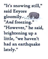 Pooh and eeyore friendship quotes. Ok It May Not Still Be Snowing But Eyeore Pinned The Tail On The Donkey With This One Eeyore Quotes Pooh Quotes Eeyore