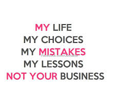 My Life My Choices My Mistakes My Lessons Not Your Business Funny Tv Quotes Me Quotes Words
