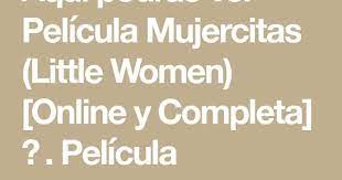 Aqui Podras Ver Pelicula Mujercitas Little Women Online Y Completa Pelicula Mujercitas Little Women Disponible En Mujercitas Ver Peliculas Peliculas
