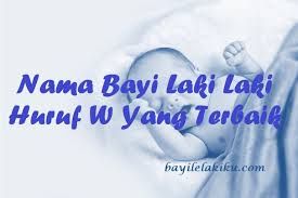 Nama bayi islam lelaki a aakif beriktikaf aalam dunia aali yang mulia, tinggi kedudukannya aamir memakmurkan aariz yang dihormati aathif belas kasih aatik. Nama Bayi Laki Laki Huruf W Yang Terbaik Bayilelakiku Com Nama Bayi Laki Laki Dan Artinya Islami Kristen Modern