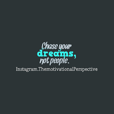Sometimes all the way to the dream you get lost and find a better one. Instagram Themotivationalperspective S Quote About Dream Chase Your Dreams Not People