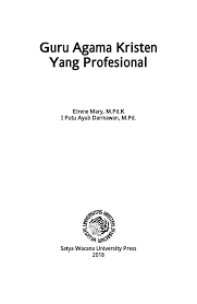 Iyalah suatu pekerjaan yang menuntut pendidikan tinggi, biasanya meliputi pekerjaan mental yang ditunjang oleh kepribadiaan serta sikap profesional. Pdf Guru Agama Kristen Yang Profesional