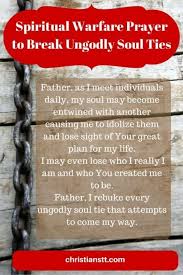 Spiritual Warfare Prayer To Break Ungodly Soul Ties Spiritual Warfare Prayers Soul Ties Spiritual Warfare