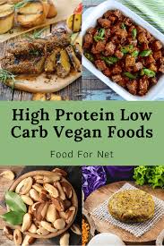 Eating foods high in protein has many benefits, including muscle building, weight loss, and feeling fuller after eating. High Protein Low Carb Vegan Foods That Shouldn T Be Missed Food For Net