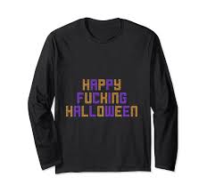 Amazon.com: Happy Fucking Halloween Funny Sarcastic Halloween Party Long  Sleeve T-Shirt : Clothing, Shoes & Jewelry