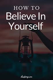 How To Believe In Yourself And Your Dreams Christie Inge