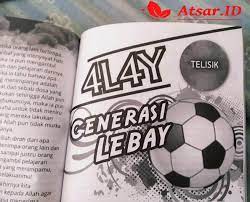 — kakek moyangku seorang pelaut, punya senjata dibawah perut, bisa memanjang bisa mengkerut, sekali tembak perutmu gendut. Pandangan Islam Terhadap Alay Generasi Lebay