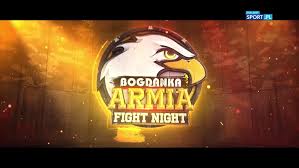 To date, armia fight night has held 10 events and presided over approximately 69 matches. Bogdanka Armia Fight Night 7 Pelna Karta Walk Polsat Sport
