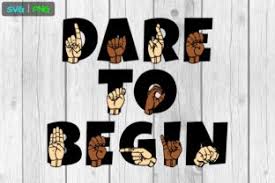Once you learn the basics of creating svg graphics you'll have a much easier time animating them. Asl Svg Dare To Begin Sign Language Svgs Graphic By Able Lingo Creative Fabrica