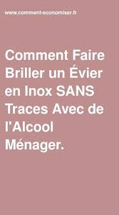 Comment Faire Briller Un Evier En Inox Sans Traces Avec De L Alcool Menager En 2020 Produit Anti Calcaire Enlever Le Calcaire Inox