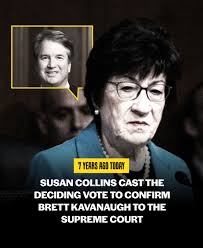 7 years ago today, Susan Collins cast the deciding vote to confirm Brett  Kavanaugh to the Supreme Court. Make no mistake: the overturning of Roe v.  Wade falls squarely