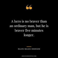 A Hero Is No Braver Than An Ordinary Man But He Is Braver Five Minutes Longer Ralph Waldo Emerson In 2020 Good Life Quotes Inspiring Quotes About Life Life Quotes