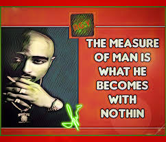 RG.Y THE MEASURE OF MAN IS WHAT HE BECOMES WITH NOTHIN حمد