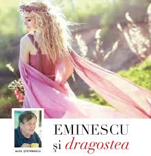 La multi ani românia lumea poeziilor: Alex ÈtefÄnescu Eminescu Èi Dragostea Marea Dragoste