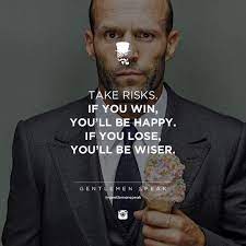 Gentlemenspeak Gentlemen Quotes Follow Risks Icecream Jasonstatham Happy Wiser Lose Win Success Life Quotes Inspirational Quotes Gentleman Quotes