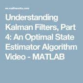 Understanding Kalman Filters Part 4 An Optimal State Estimator Algorithm Video Matlab Kalman Filter Algorithm Optimization