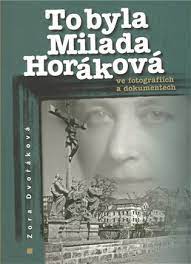 Protože v dosavadní literatuře i v médiích se mluví především o tom, že milada horáková byla obětí vykonstruovaného monstrprocesu. To Byla Milada Horakova Ve Fotografiich A Dokumentech Zora Dvorakova Kosmas Cz Vase Internetove Knihkupectvi