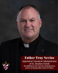 Bishop Walkowiak announces the following appointments: Reverend Troy A.  Nevins Is appointed Canonical Administrator of St. Stephen Catholic  Community in East Grand Rapids, effective July 1, 2024. This appointment is  in addition