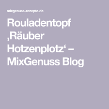 Rouladentopf Rauber Hotzenplotz Mixgenuss Blog Rezept Rouladentopf Mix Genuss Genuss