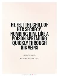 He felt the chill of her secrecy, numbing him, like a poison... via Relatably.com