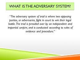 Major Features Of The Adversary System Of Trial Including The Role Of The Parties The Role Of The Judge The Need For The Rules Of Evidence And Procedure Ppt Download