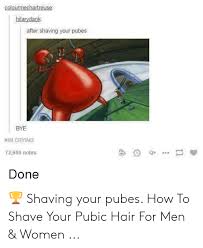 How to use an electric razor to shave your pubes while pregnant. Colourmechartreuse Hilarydank After Shaving Your Pubes Bye Im Crying 72689 Notes Done Shaving Your Pubes How To Shave Your Pubic Hair For Men Women Crying Meme On Me Me