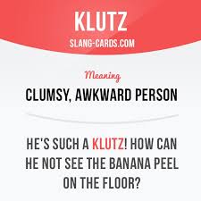 Bite The Hand That Feeds You Meaning Klutz Means Clumsy Awkward Person Example He S Such A Klutz How Can He Not See The Banana Peel On The Floor English Phrases Learn English English Words