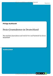 Sie sollen judikative, legislative und exekutive überwachen und die menschen über verfehlungen und missstände aufklären. Freier Journalismus In Deutschland Was Sind Freie Journalisten Und Welche Vor Und Nachteile Hat Dieses Berufsfeld German Edition Burkhardt Philipp 9783668865334 Amazon Com Books