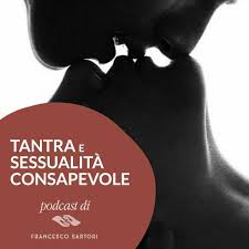 Écoute le podcast Tantra e sessualità consapevole | Deezer