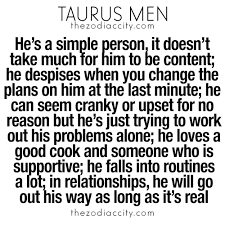 Apparently I M A Taurus Man He S A Simple Person It Doesn T Take Much For Him To Be Content He Despise Taurus Quotes Horoscope Taurus Taurus Man