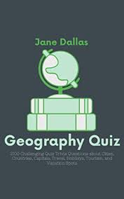 We've got 11 questions—how many will you get right? Amazon Com Geography Quiz 2100 Challenging Quiz Trivia Questions About Cities Countries Capitals Travel Holidays Tourism And Vacation Spots Geography Trivia Cities Book 10 Ebook Dallas Jane Kindle Store