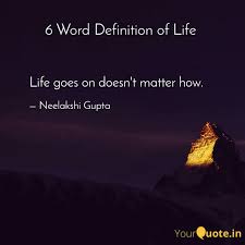 Used for encouraging someone who has had a bad experience to continue to live their normal life of course we're disappointed to be out of the championship. Life Goes On Doesn T Matt Quotes Writings By Neelakshi Gupta Yourquote