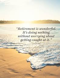A life spent making mistakes us not only more honorable but more useful than a life spent in doing nothing. 35 Great Retirement Quotes Funny And Inspirational Quotes About Retirement