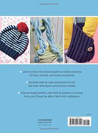 Learn how to knit your own mittens, hats, scarves, and more. Learn To Knit 25 Quick And Easy Knitting Projects To Get You Started Goble Fiona 0499995310629 Amazon Com Books