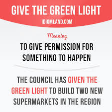 Give The Green Light Means To Give Permission For Something To Happen Example The Council Has Given The Gre English Phrases English Idioms Learn English
