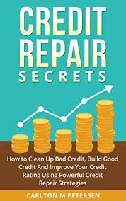 Amazon.com: Credit Repair Secrets: How To Clean Up Bad Credit, Build Good  Credit And Improve Your Credit Rating Using Powerful Credit Repair  Strategies Ebook : Petersen, Carlton M : Kindle Store