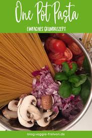 One Pot Pasta Rezept Vegetarisch Und Vegan Diese Einfache Und Schnelle One Pot Pasta Ist Ein Rezepte Schnellkochtopf Rezepte Vegetarisch One Pot Pasta Rezepte