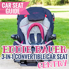 Car Seat Guide Eddie Bauer 3 In 1 Convertible Car Seat Gentry Breastfeeding Baby Car Seats New Baby Products