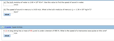 Bulk modulus, numerical constant that describes the elastic properties of a solid or fluid when it is under pressure on all surfaces. A The Bulk Modulus Of Water Is 2 00 X 109 N M2 Use Chegg Com