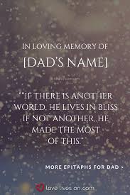 The word epitaph comes from a greek word meaning upon a tomb. here are some ideas for your inspiration! 150 Best Epitaph Examples Remembering Dad Quotes Dad Memorial Quotes Epitaph