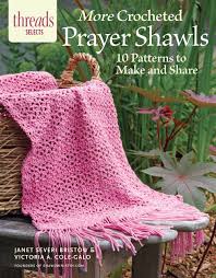 Prayer shawl patterns are a great way to express your emotions while enhancing your basic knitting skills, and we hope you enjoy all three! More Crocheted Prayer Shawls 10 Patterns To Make And Share Severi Bristow Janet Cole Galo Victoria A 9781631866807 Amazon Com Books