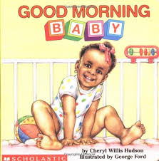 Have a blessed wednesday god bless blessed wednesday good. Good Morning Baby What A Baby Series Willis Hudson Cheryl Hudson Cheryl Willis Ford George 9780590949187 Amazon Com Books