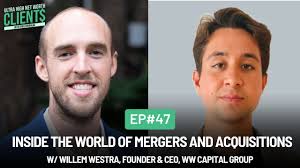 #47 Inside the World of Mergers and Acquisitions w/ Willem Westra, Founder  & CEO, WW Capital Group