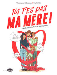 Mais t'es où (pas là, pas là pas là). Toi T Es Pas Ma Mere Les Joies De La Famille Recomposee 0 Bd Chez Marabout De Grisseaux Rollin