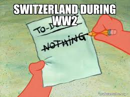 A way of describing cultural information being shared. Switzerland During Ww2 To Do List Make A Meme
