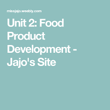 Unit 2 Food Product Development Jajo S Site Food Product Development Food Technology Development