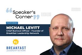 Speaker's Corner: Featuring Michael Levitt, Founder, Breakfast Leadership  Network