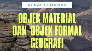 Objek material yang umum dan luas adalah geosfer (lapisan bumi), yang meliputi Perbedaan Contoh Objek Material Dan Formal Geografi Youtube
